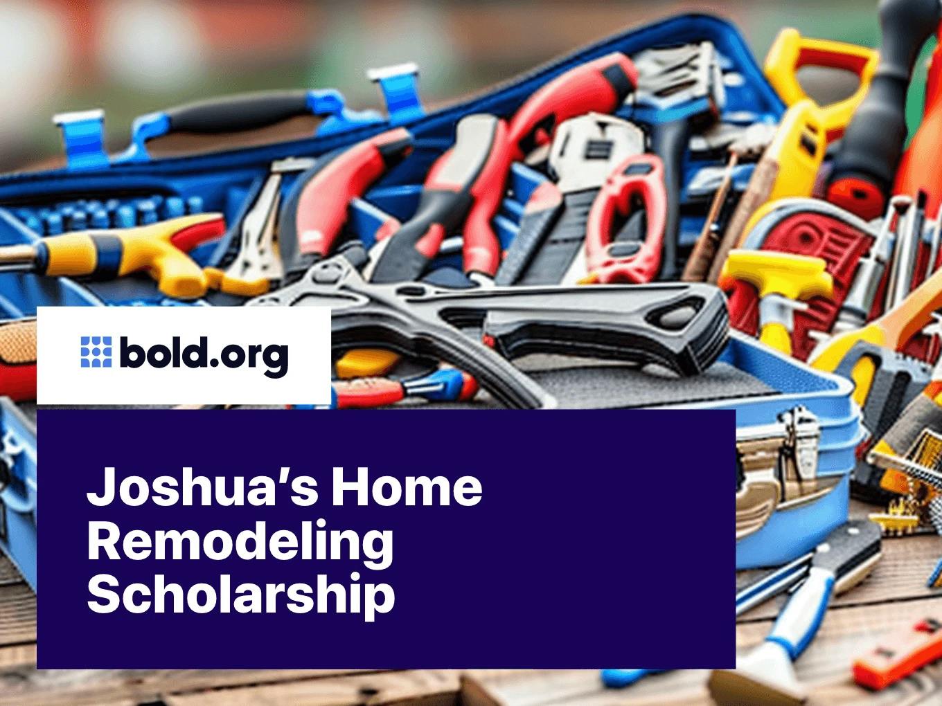 Joshua’s Home Remodeling Scholarship