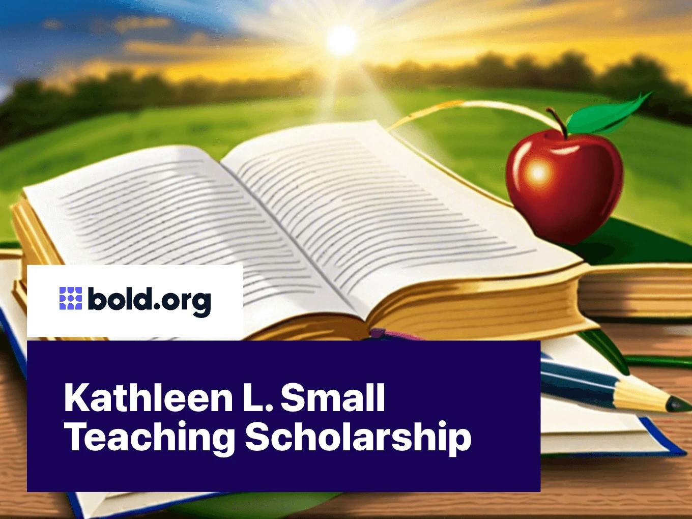 Kathleen L. Small Teaching Scholarship