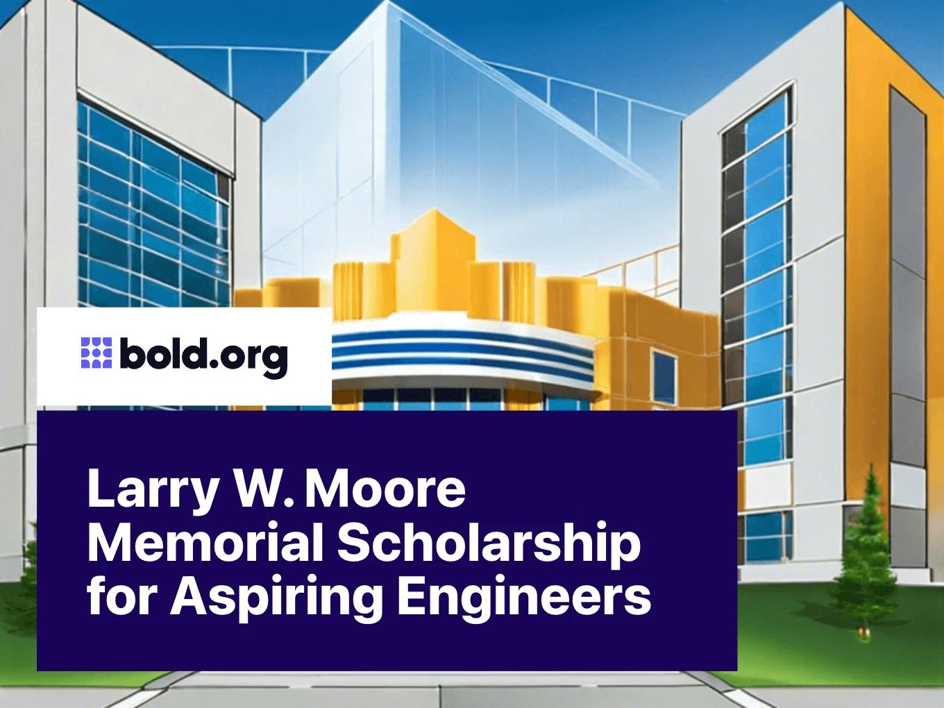 Larry W. Moore Memorial Scholarship for Aspiring Engineers