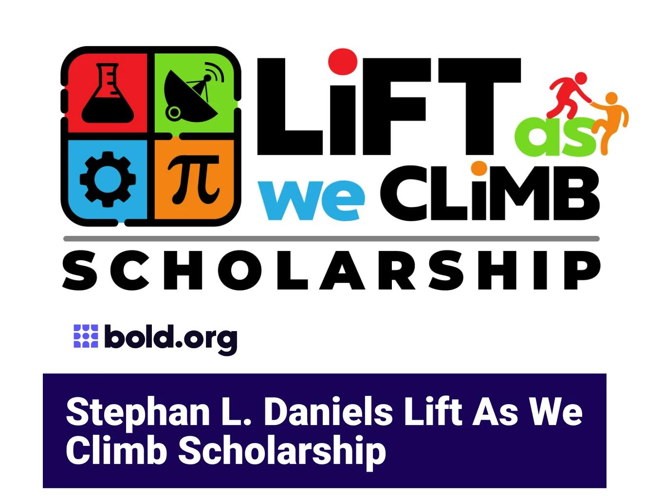 Stephan L. Daniels Lift As We Climb Scholarship