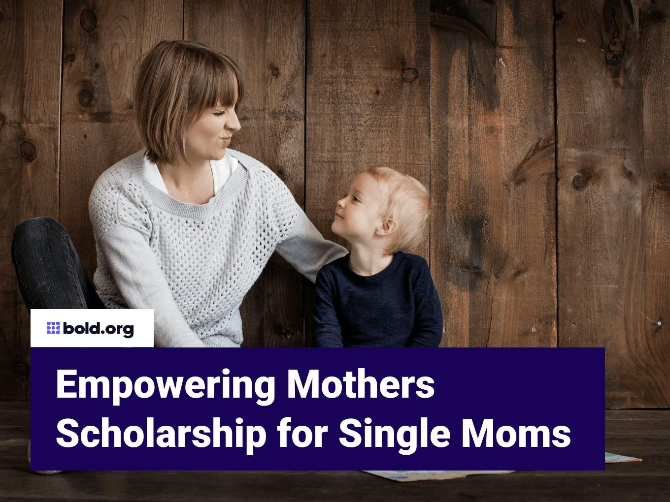 Empowering Mothers Scholarship for Single Moms