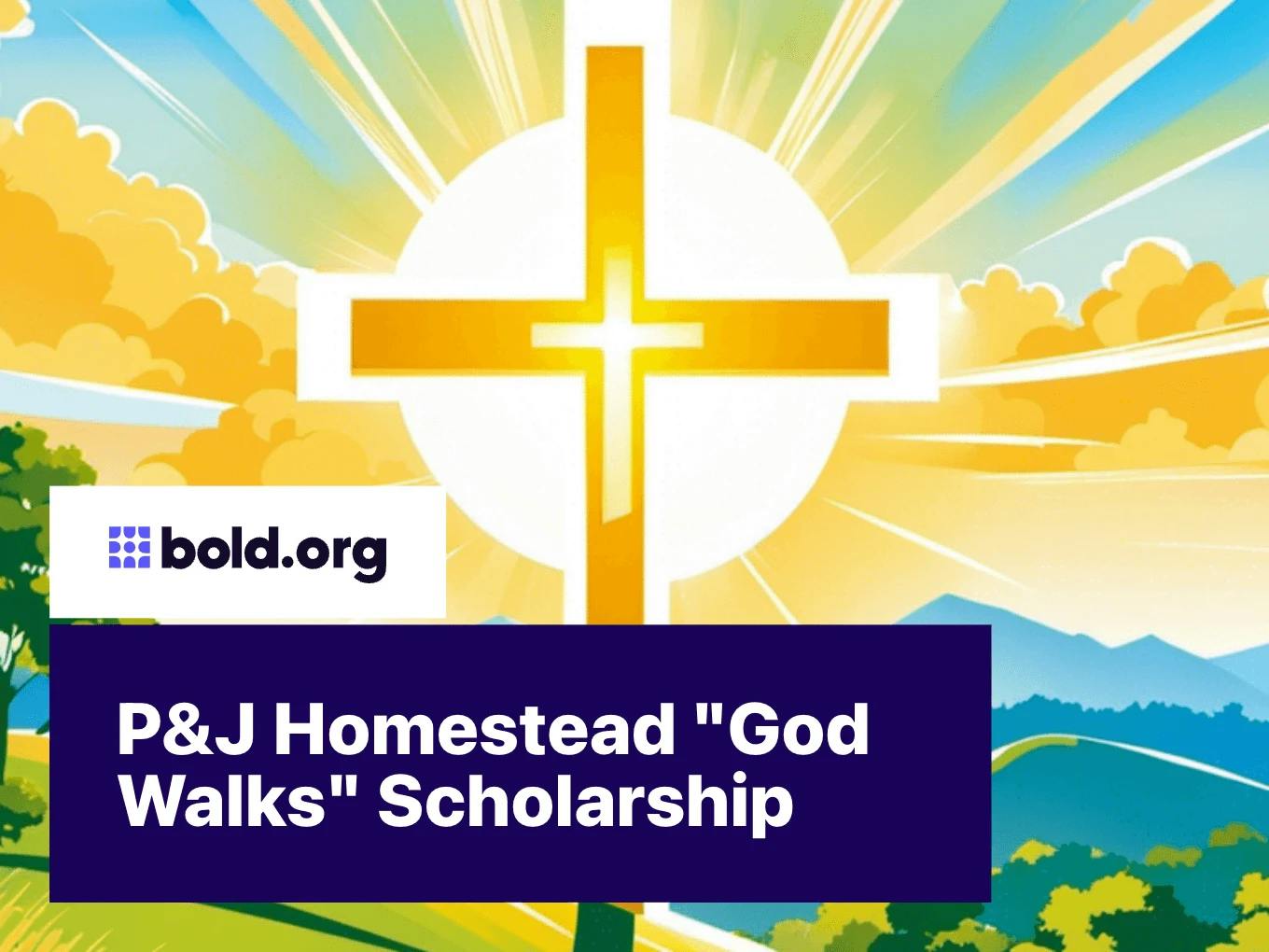 P&J Homestead "God Walks" Scholarship