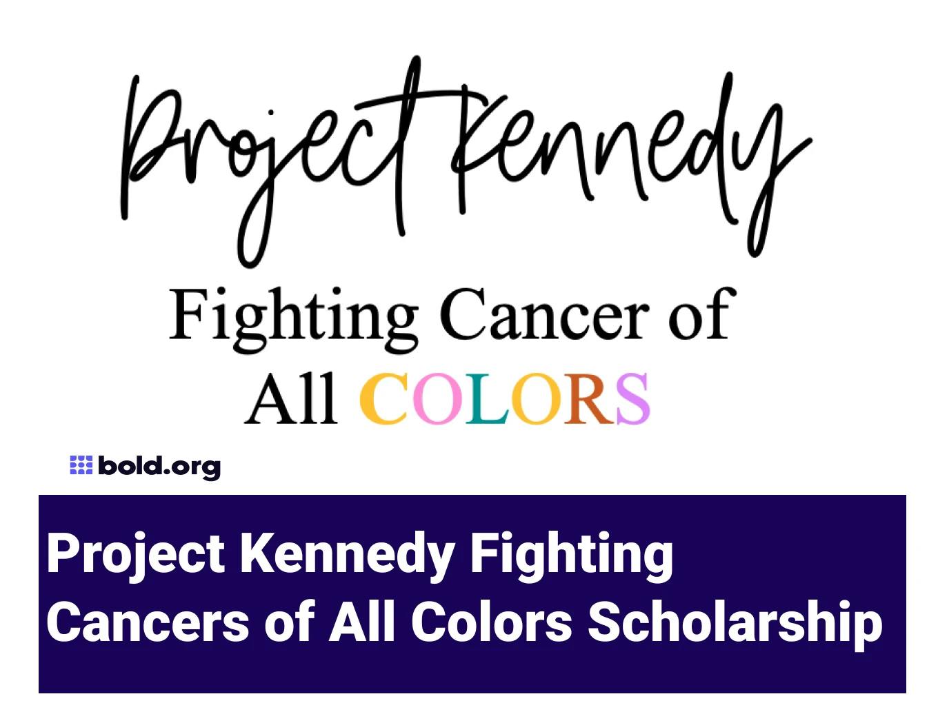 Project Kennedy Fighting Cancers of All Colors Scholarship