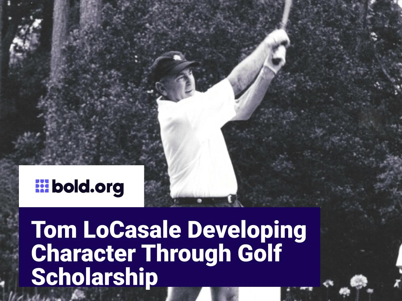 Tom LoCasale Developing Character Through Golf Scholarship