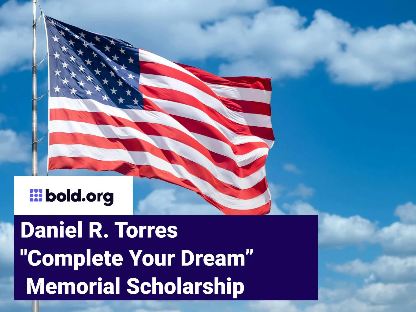 Daniel R. Torres "Complete Your Dream” Memorial Scholarship