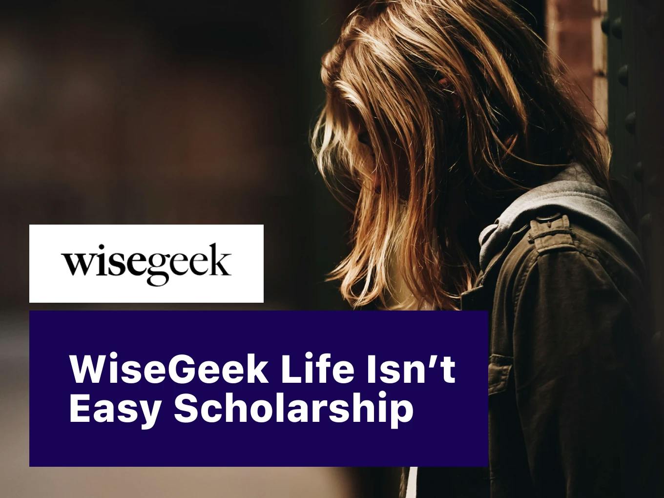 WiseGeek Life Isn’t Easy Scholarship