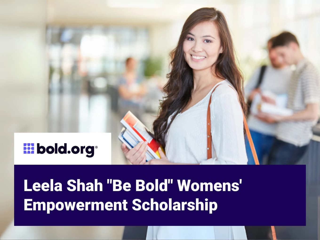 Leela Shah "Be Bold" Womens' Empowerment Scholarship